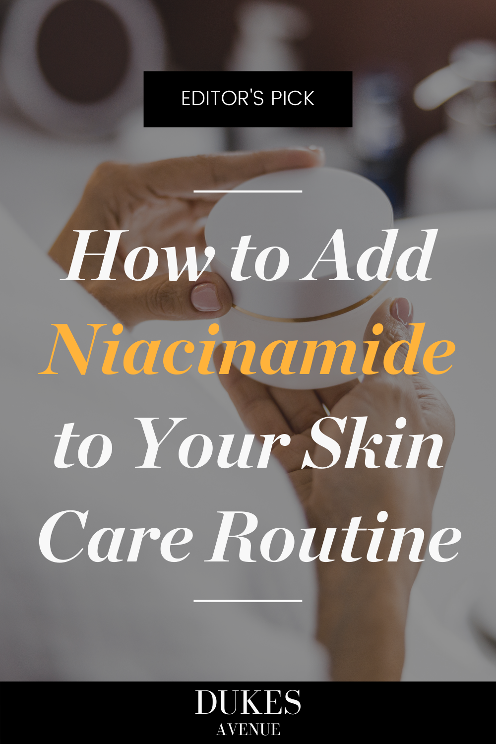 Hand holding jar of cream with text overlay 'How to add niacinamide to your skin care routine'