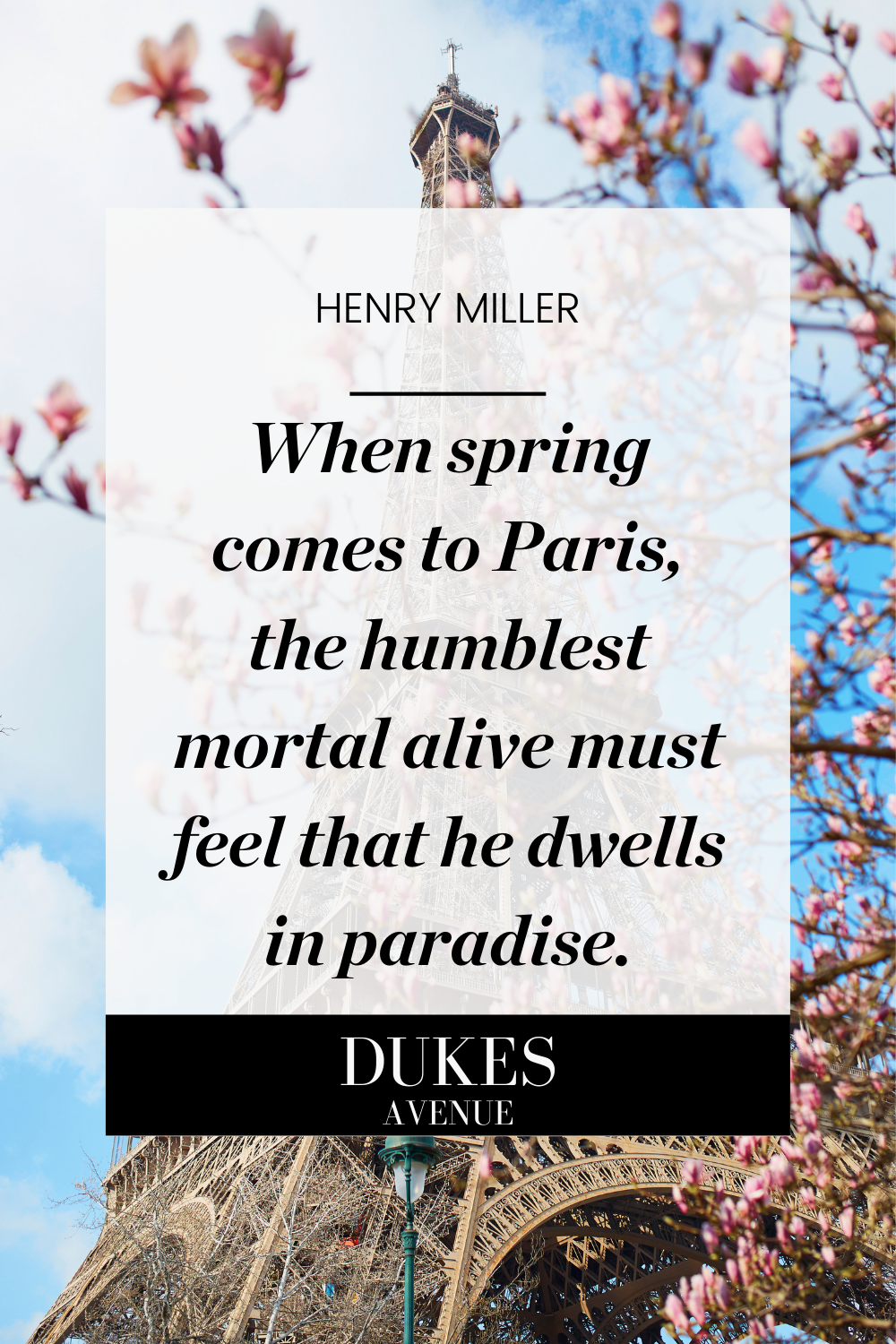 Picture of the Eiffel Tower surrounded by blossoms in the spring, with text overlay of one of Henry Miller's quotes about Paris