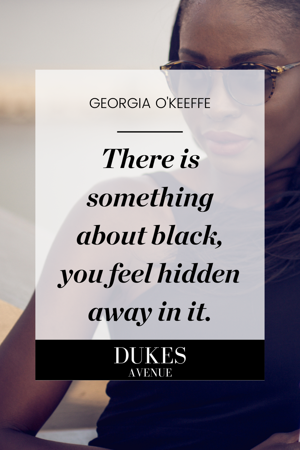 Woman wearing black with Georgia O'Keeffe black dress quote as a text overlay. 