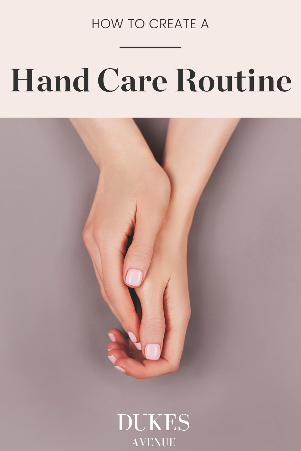 Hands against a grey background with text overlay 'How to Create a Hand Care Routine'