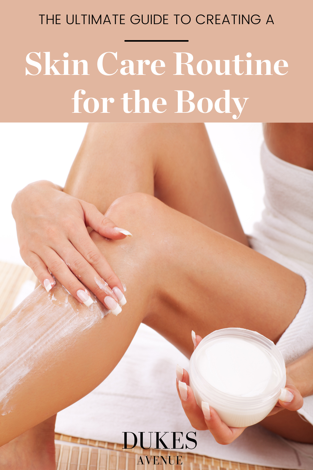 Woman applying body lotion to legs with text overlay 'Skin Care Routine for the Body'