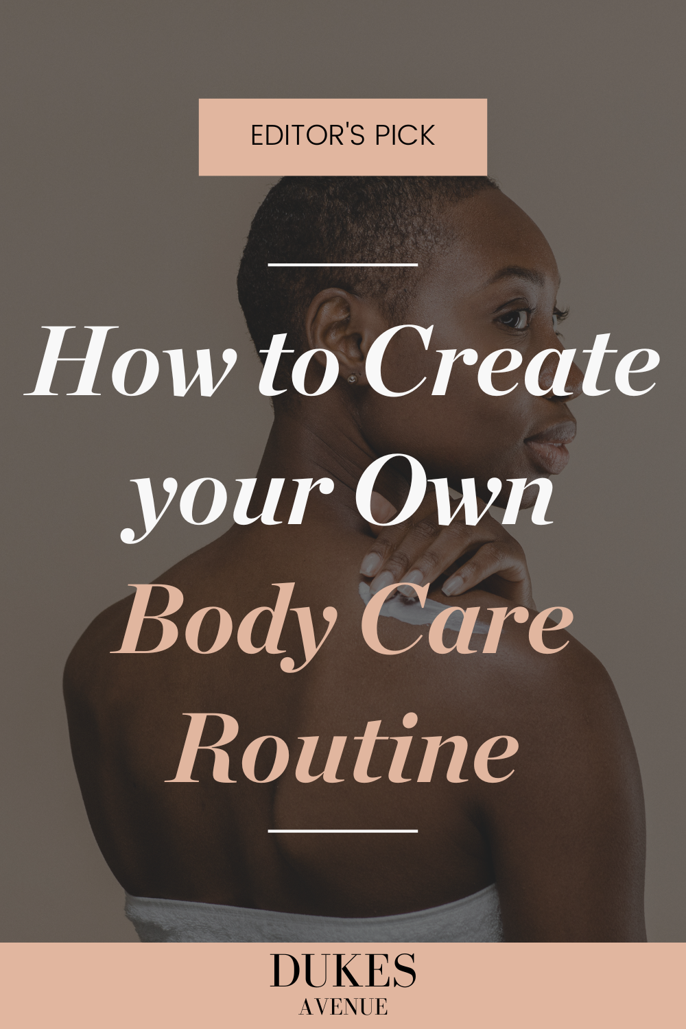 Picture of woman looking back with text overlay 'How to Create Your Own Body Care Routine Pin'