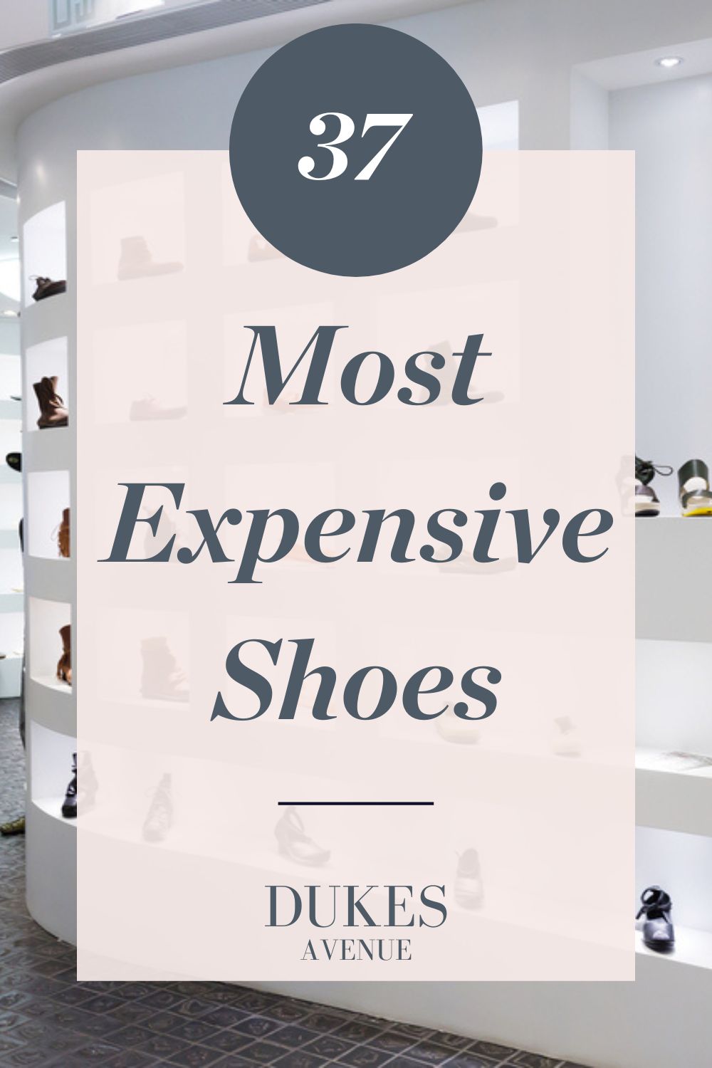 Image of expensive shoe shop with text overlay '37 Most Expensive Shoes'