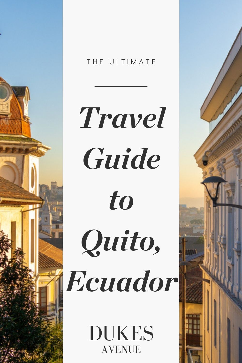 Image of site in Quito, Ecuador with text overlay 'The Ultimate Travel Guide To Quito, Ecuador'
