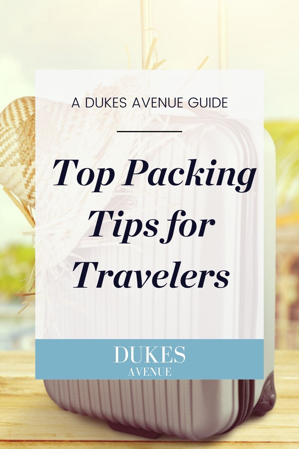 Image of suitcase and straw hat with text overlay 'Top Packing Tips for Travelers'